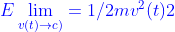 {\color{Blue} E\lim_{v(t)\rightarrow c)}= 1/2mv^{2}(t) 2}